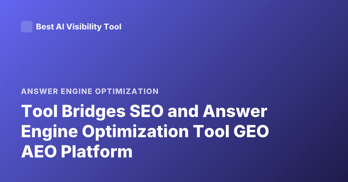 Tool Bridges SEO and Answer Engine Optimization Tool GEO AEO Platform