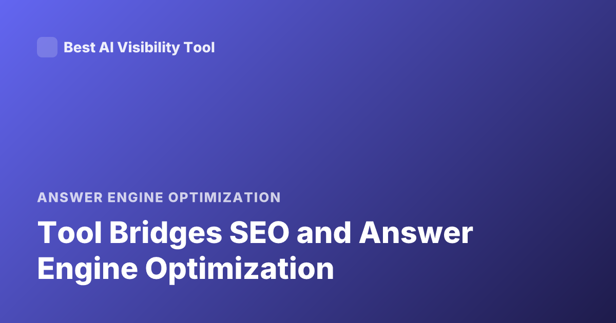 Tool Bridges SEO and Answer Engine Optimization