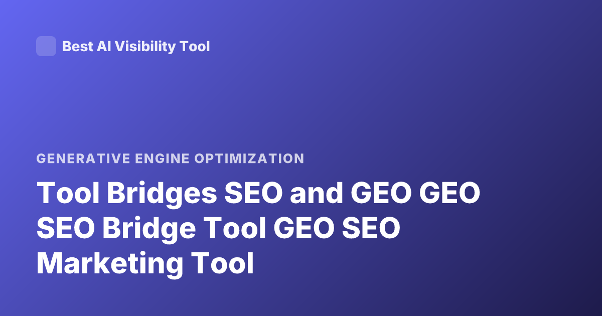 Tool Bridges SEO and GEO GEO SEO Bridge Tool GEO SEO Marketing Tool