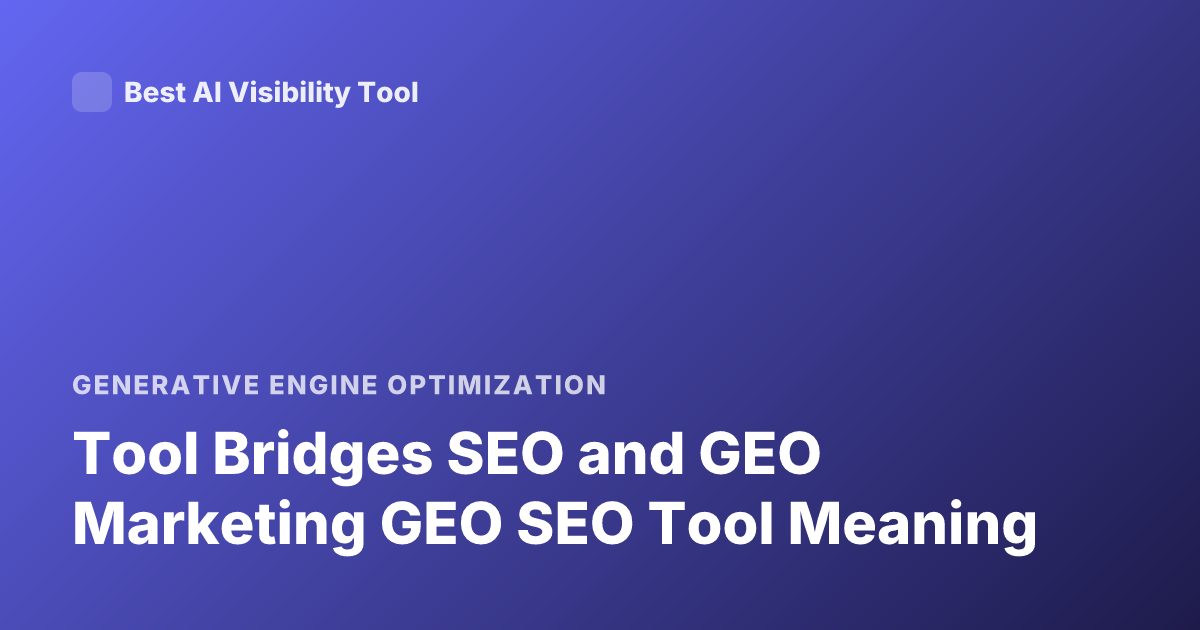 Tool Bridges SEO and GEO Marketing GEO SEO Tool Meaning
