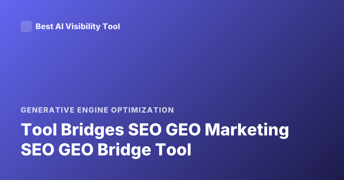 Tool Bridges SEO GEO Marketing SEO GEO Bridge Tool