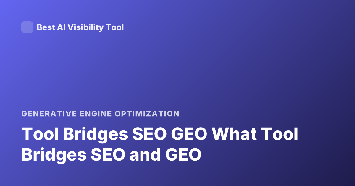 Tool Bridges SEO GEO What Tool Bridges SEO and GEO
