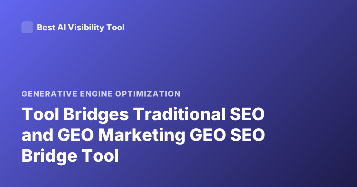 Tool Bridges Traditional SEO and GEO Marketing GEO SEO Bridge Tool