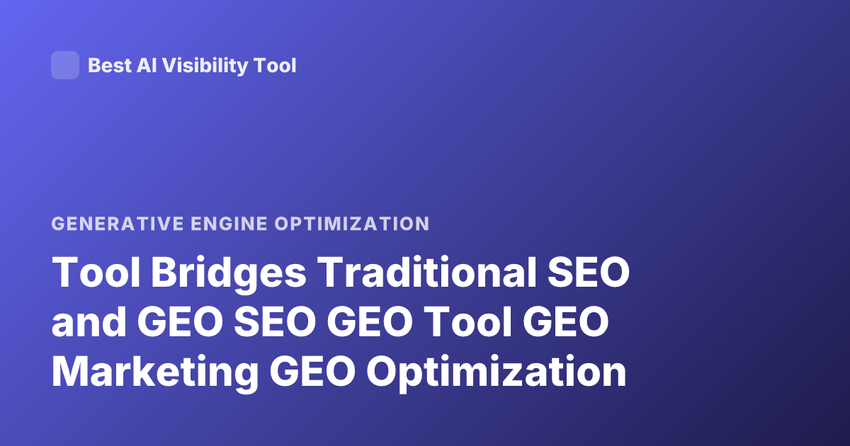 Tool Bridges Traditional SEO and GEO SEO GEO Tool GEO Marketing GEO Optimization