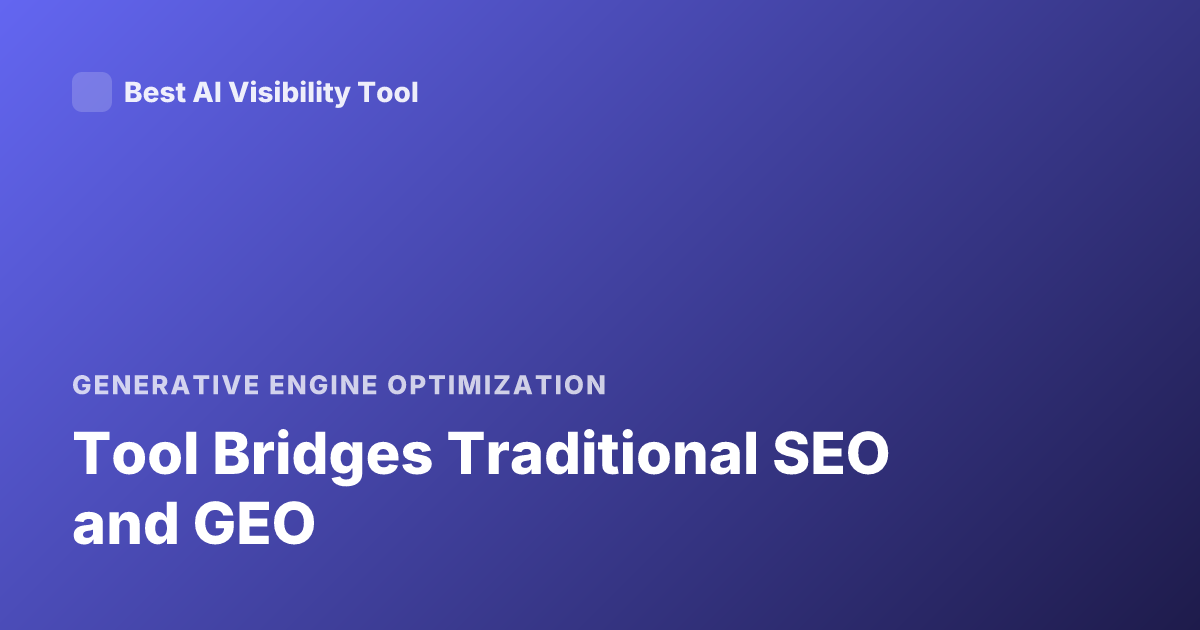 Tool Bridges Traditional SEO and GEO