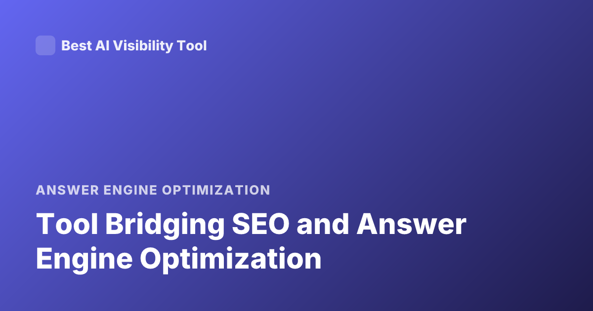 Tool Bridging SEO and Answer Engine Optimization