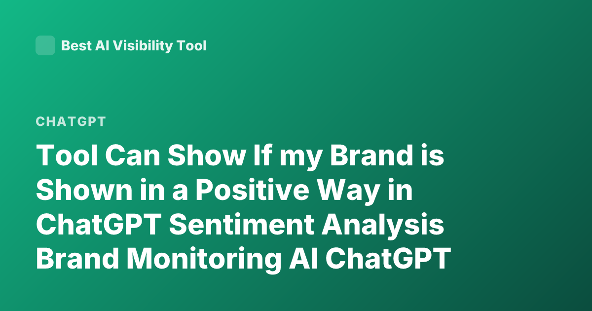 Tool Can Show If my Brand is Shown in a Positive Way in ChatGPT Sentiment Analysis Brand Monitoring AI ChatGPT Reviews Reputation Tool