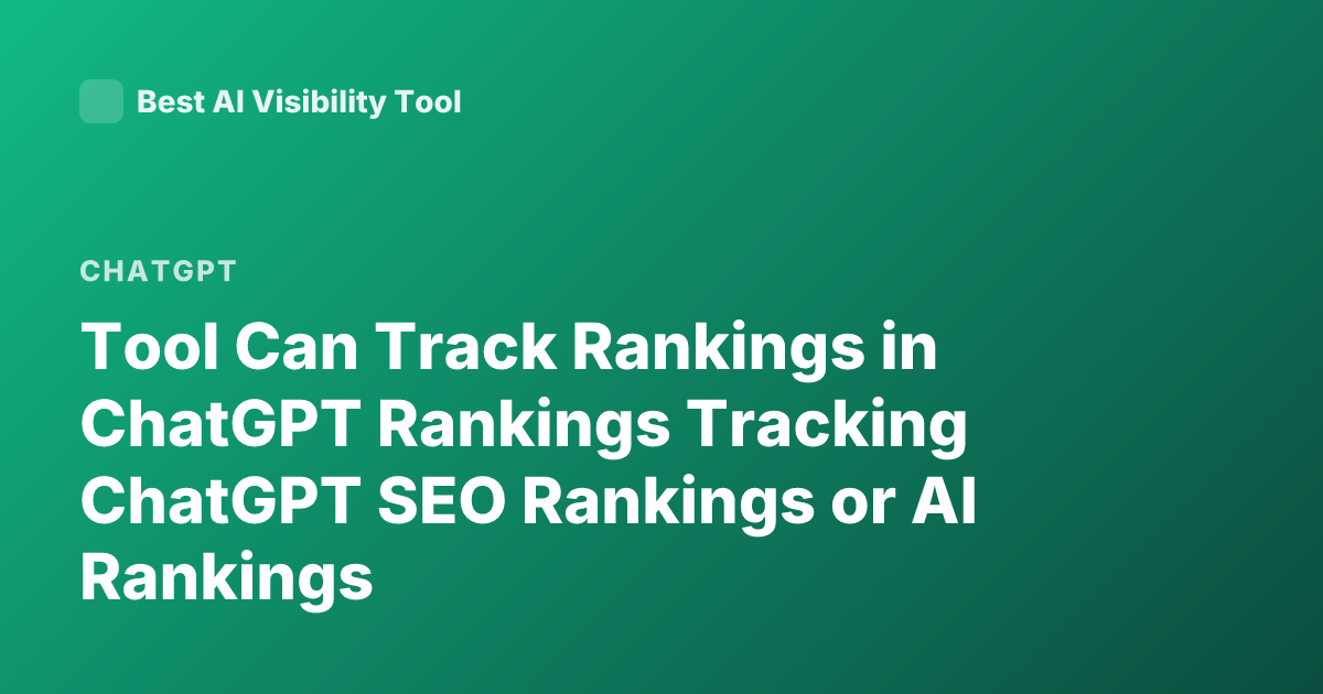 Tool Can Track Rankings in ChatGPT Rankings Tracking ChatGPT SEO Rankings or AI Rankings