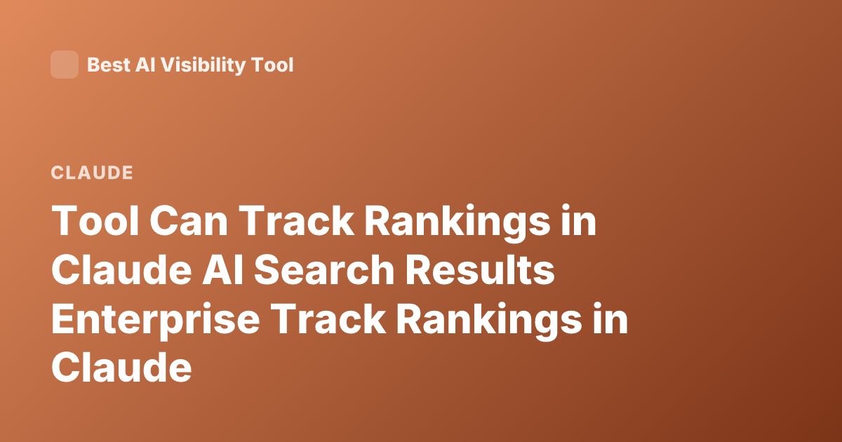 Tool Can Track Rankings in Claude AI Search Results Enterprise Track Rankings in Claude