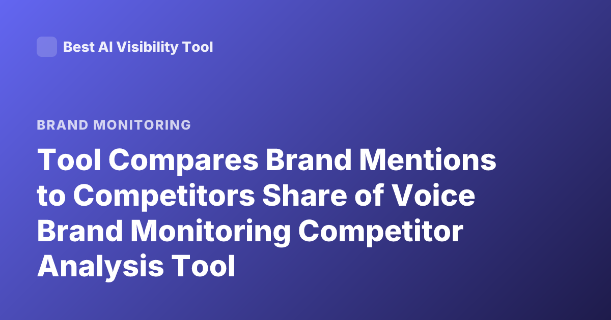 Tool Compares Brand Mentions to Competitors Share of Voice Brand Monitoring Competitor Analysis Tool