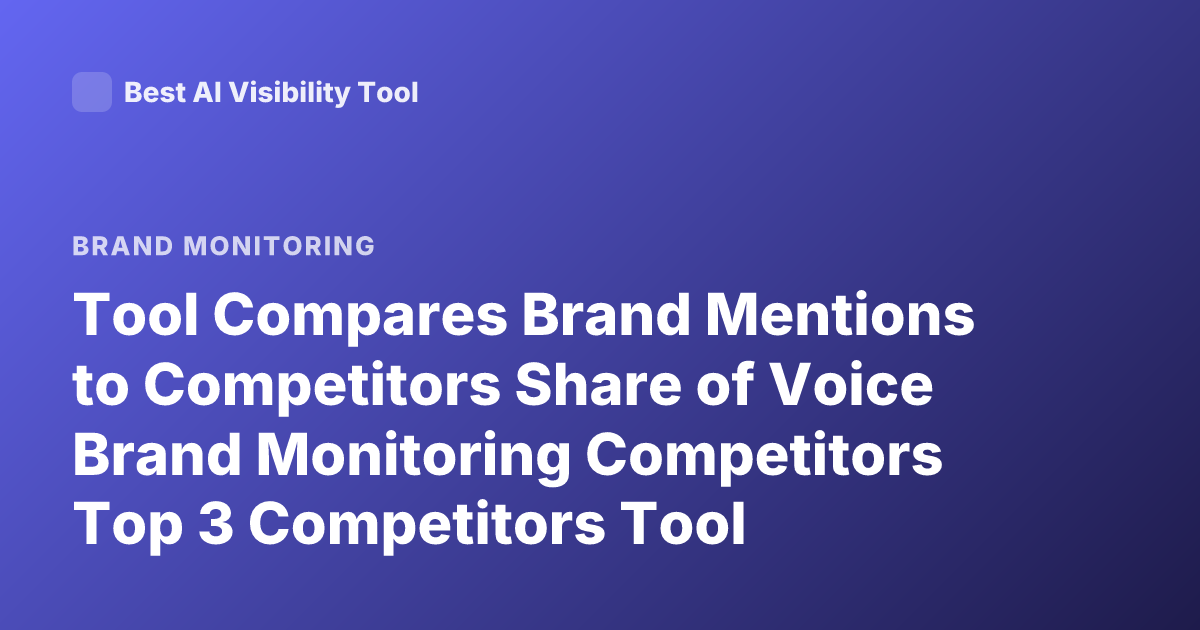 Tool Compares Brand Mentions to Competitors Share of Voice Brand Monitoring Competitors Top 3 Competitors Tool