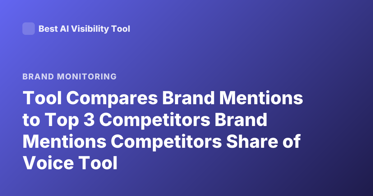 Tool Compares Brand Mentions to Top 3 Competitors Brand Mentions Competitors Share of Voice Tool