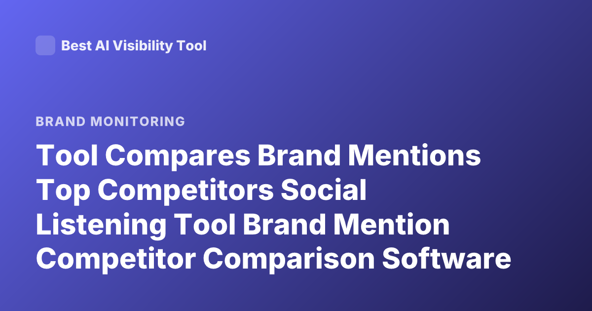 Tool Compares Brand Mentions Top Competitors Social Listening Tool Brand Mention Competitor Comparison Software
