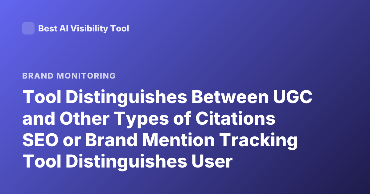 Tool Distinguishes Between UGC and Other Types of Citations SEO or Brand Mention Tracking Tool Distinguishes User Generated Content vs Editorial Citations