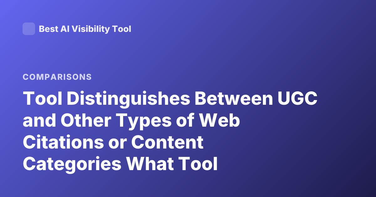 Tool Distinguishes Between UGC and Other Types of Web Citations or Content Categories What Tool Distinguishes User Generated Content from Other Content Citations AI Tool Distinguishes UGC vs Other Sources