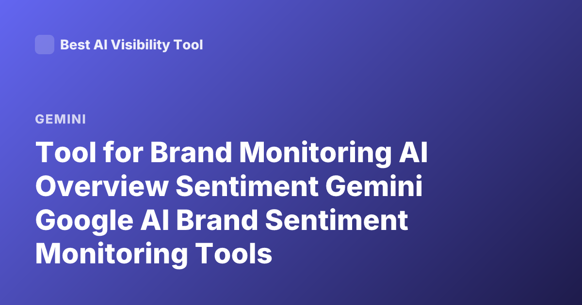 Tool for Brand Monitoring AI Overview Sentiment Gemini Google AI Brand Sentiment Monitoring Tools