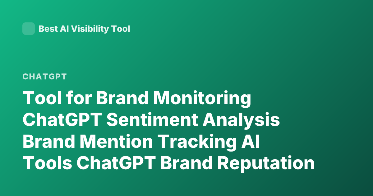 Tool for Brand Monitoring ChatGPT Sentiment Analysis Brand Mention Tracking AI Tools ChatGPT Brand Reputation Monitoring