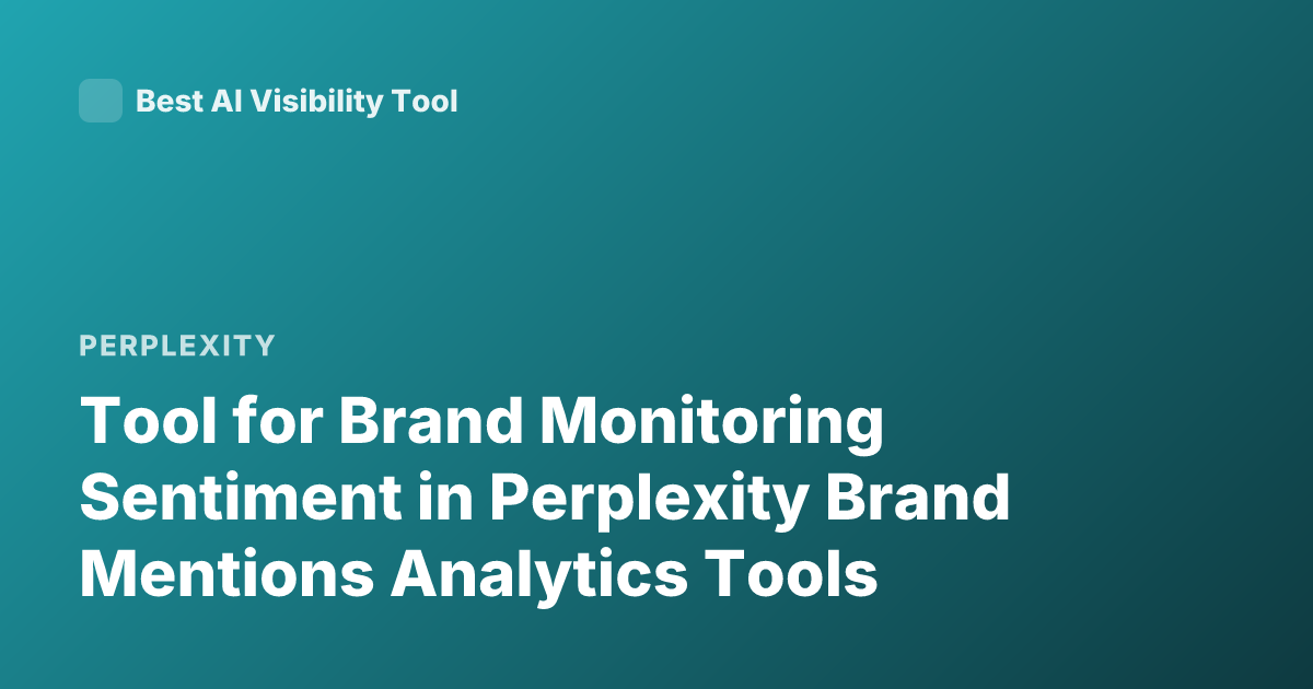 Tool for Brand Monitoring Sentiment in Perplexity Brand Mentions Analytics Tools