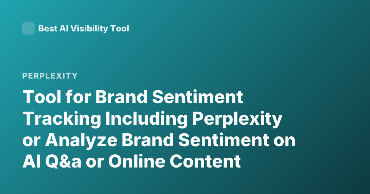 Tool for Brand Sentiment Tracking Including Perplexity or Analyze Brand Sentiment on AI Q&a or Online Content