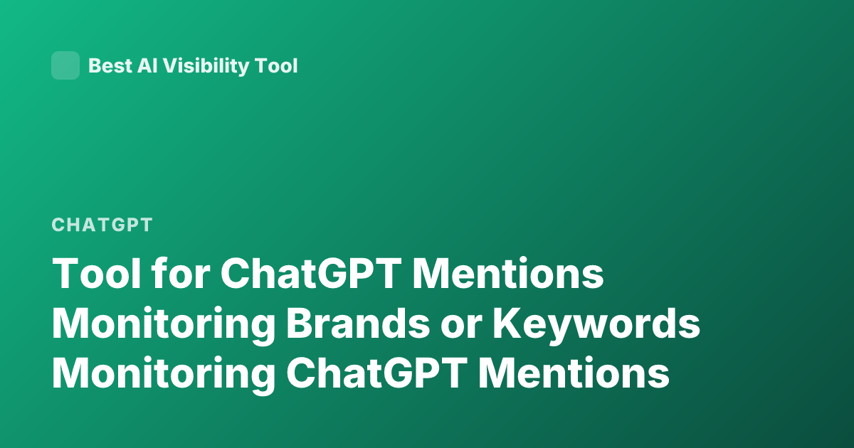 Tool for ChatGPT Mentions Monitoring Brands or Keywords Monitoring ChatGPT Mentions