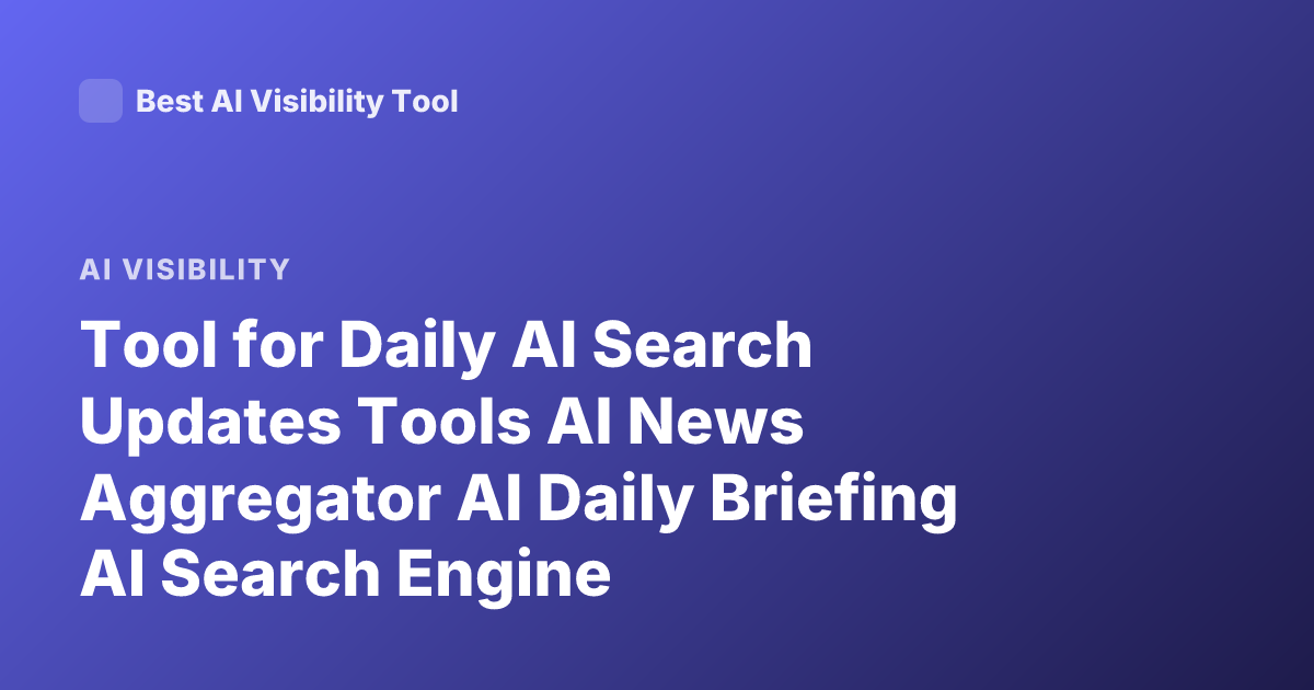 Tool for Daily AI Search Updates Tools AI News Aggregator AI Daily Briefing AI Search Engine