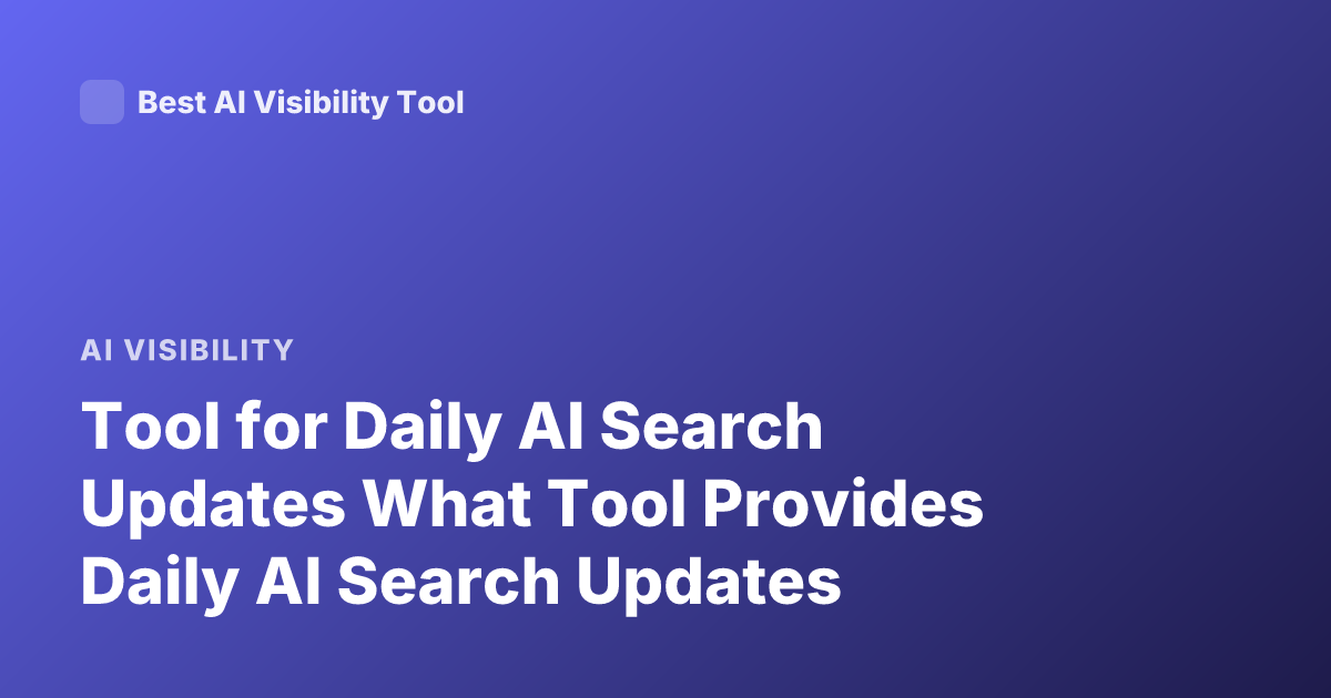 Tool for Daily AI Search Updates What Tool Provides Daily AI Search Updates