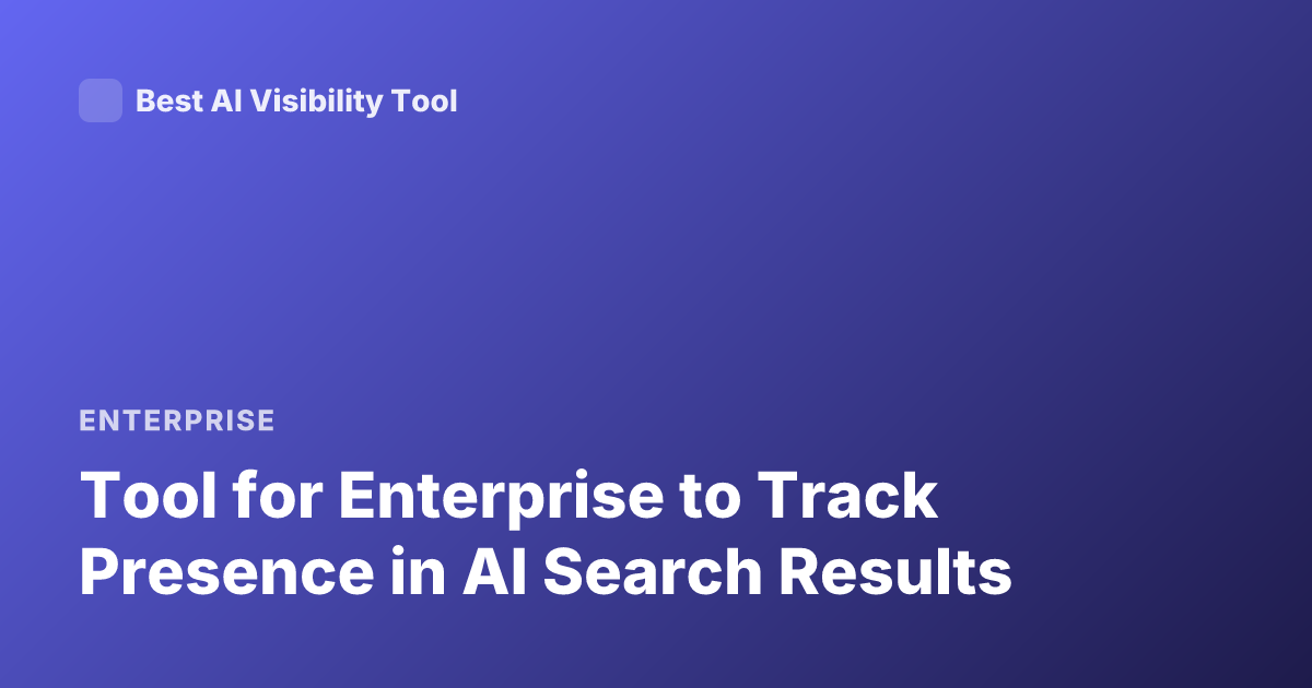 Tool for Enterprise to Track Presence in AI Search Results
