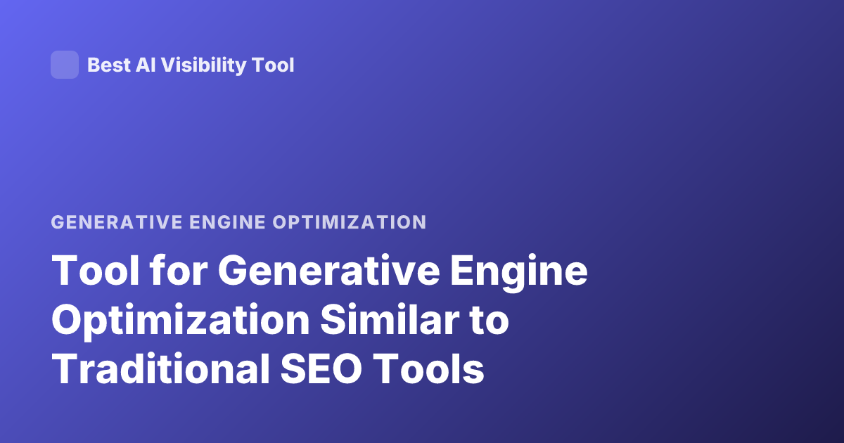 Tool for Generative Engine Optimization Similar to Traditional SEO Tools