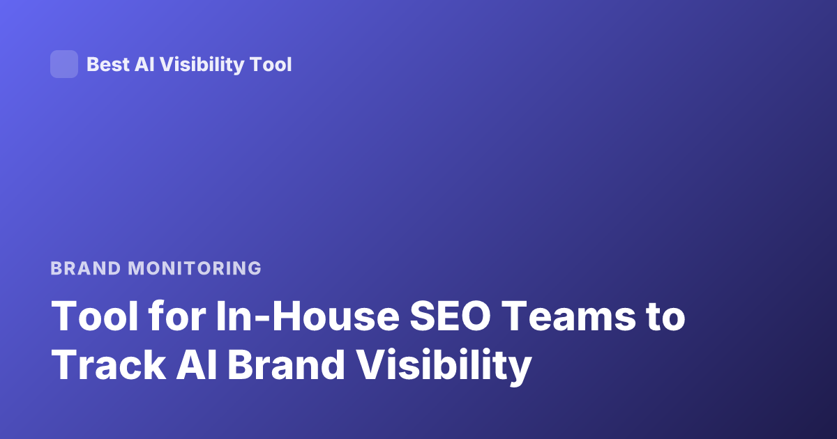 Tool for In-House SEO Teams to Track AI Brand Visibility