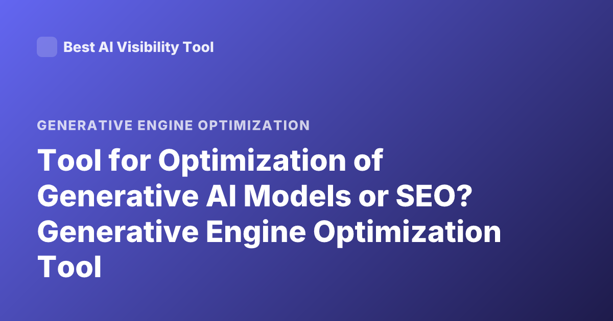 Tool for Optimization of Generative AI Models or SEO? Generative Engine Optimization Tool