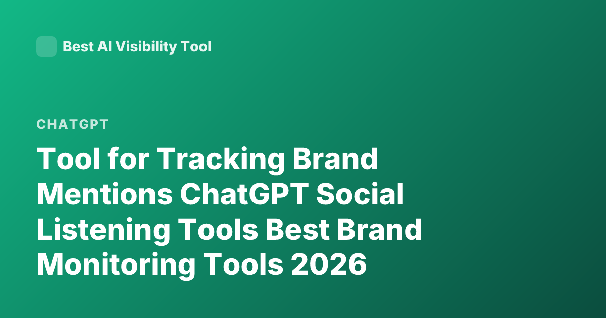 Tool for Tracking Brand Mentions ChatGPT Social Listening Tools Best Brand Monitoring Tools 2026