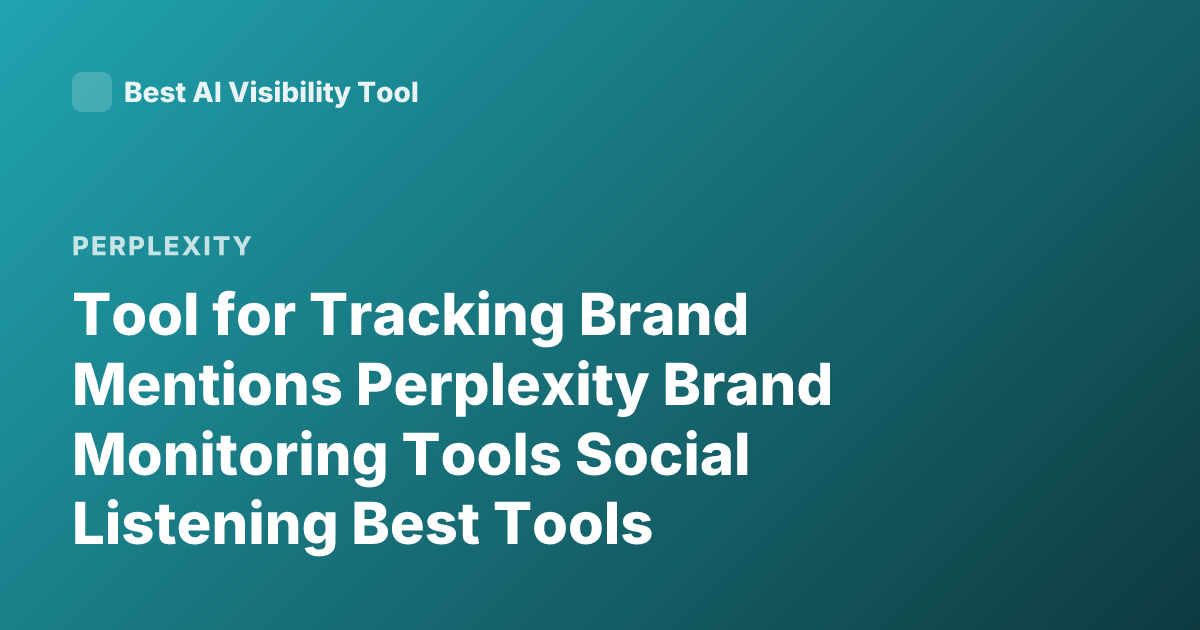 Tool for Tracking Brand Mentions Perplexity Brand Monitoring Tools Social Listening Best Tools