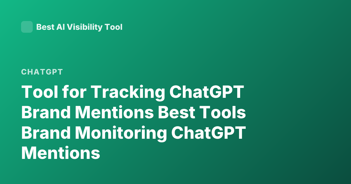 Tool for Tracking ChatGPT Brand Mentions Best Tools Brand Monitoring ChatGPT Mentions