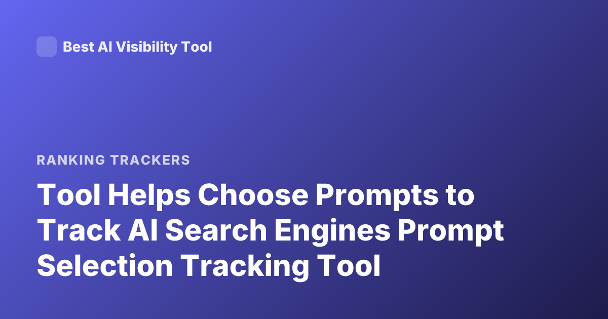 Tool Helps Choose Prompts to Track AI Search Engines Prompt Selection Tracking Tool