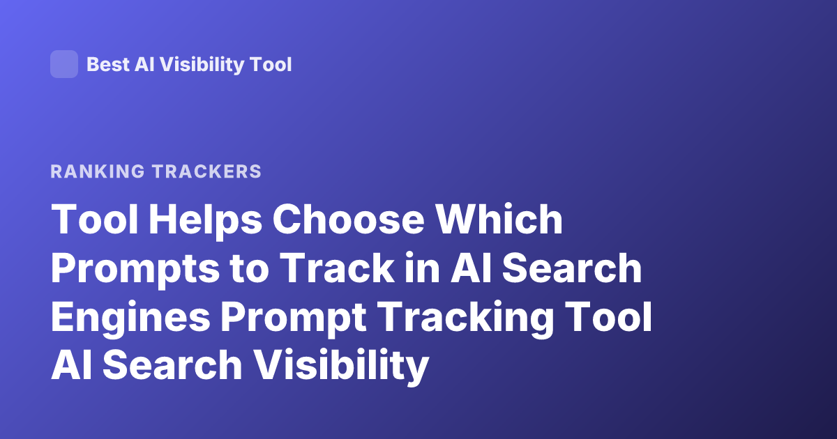 Tool Helps Choose Which Prompts to Track in AI Search Engines Prompt Tracking Tool AI Search Visibility