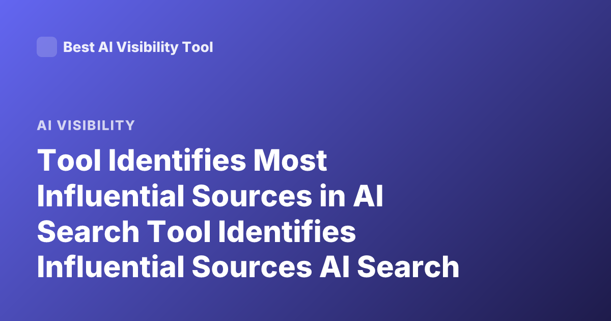 Tool Identifies Most Influential Sources in AI Search Tool Identifies Influential Sources AI Search