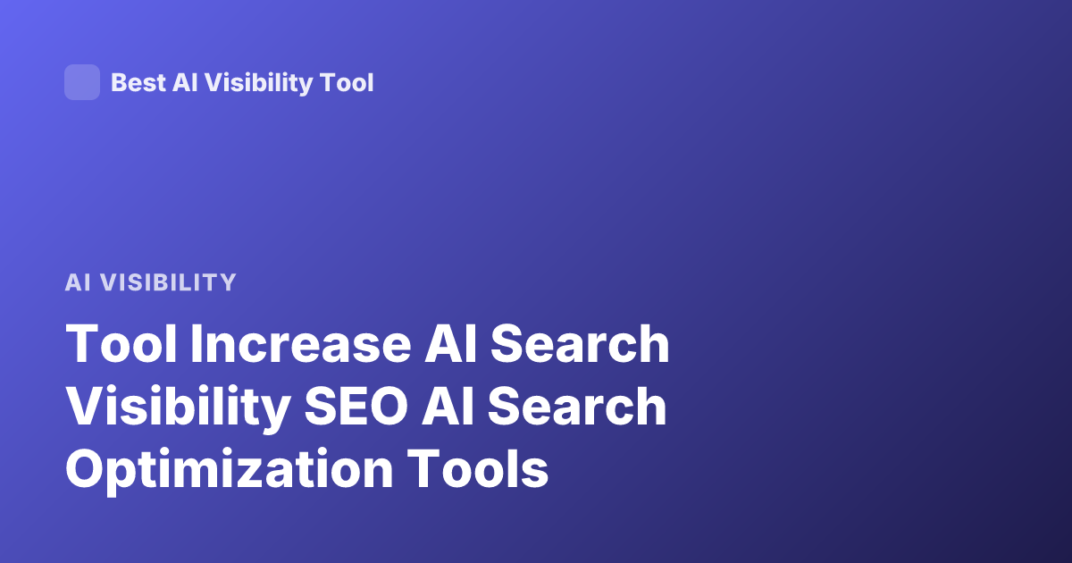 Tool Increase AI Search Visibility SEO AI Search Optimization Tools