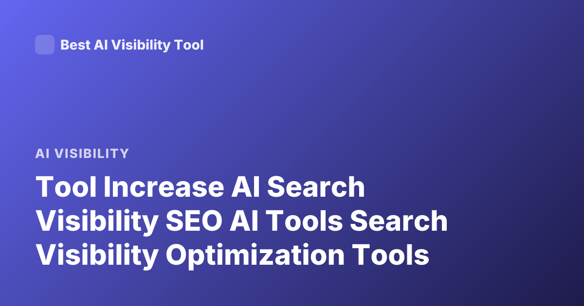 Tool Increase AI Search Visibility SEO AI Tools Search Visibility Optimization Tools