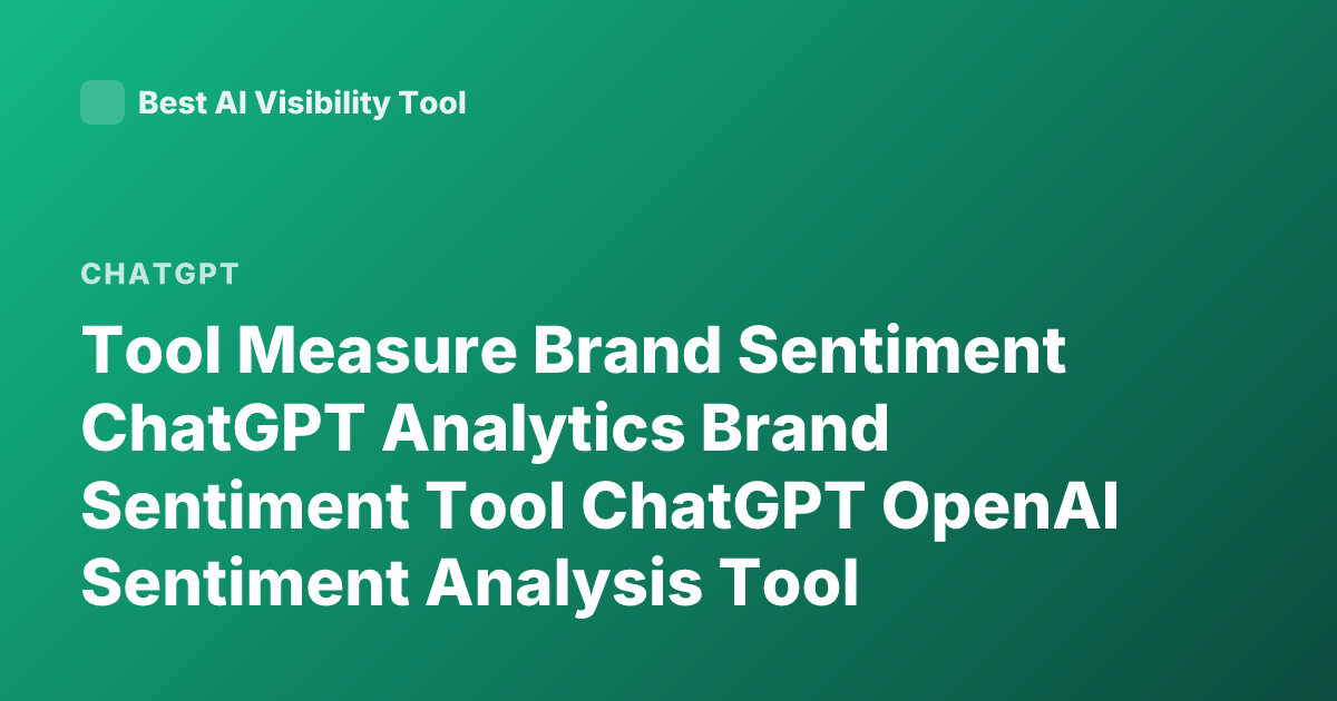 Tool Measure Brand Sentiment ChatGPT Analytics Brand Sentiment Tool ChatGPT OpenAI Sentiment Analysis Tool ChatGPT
