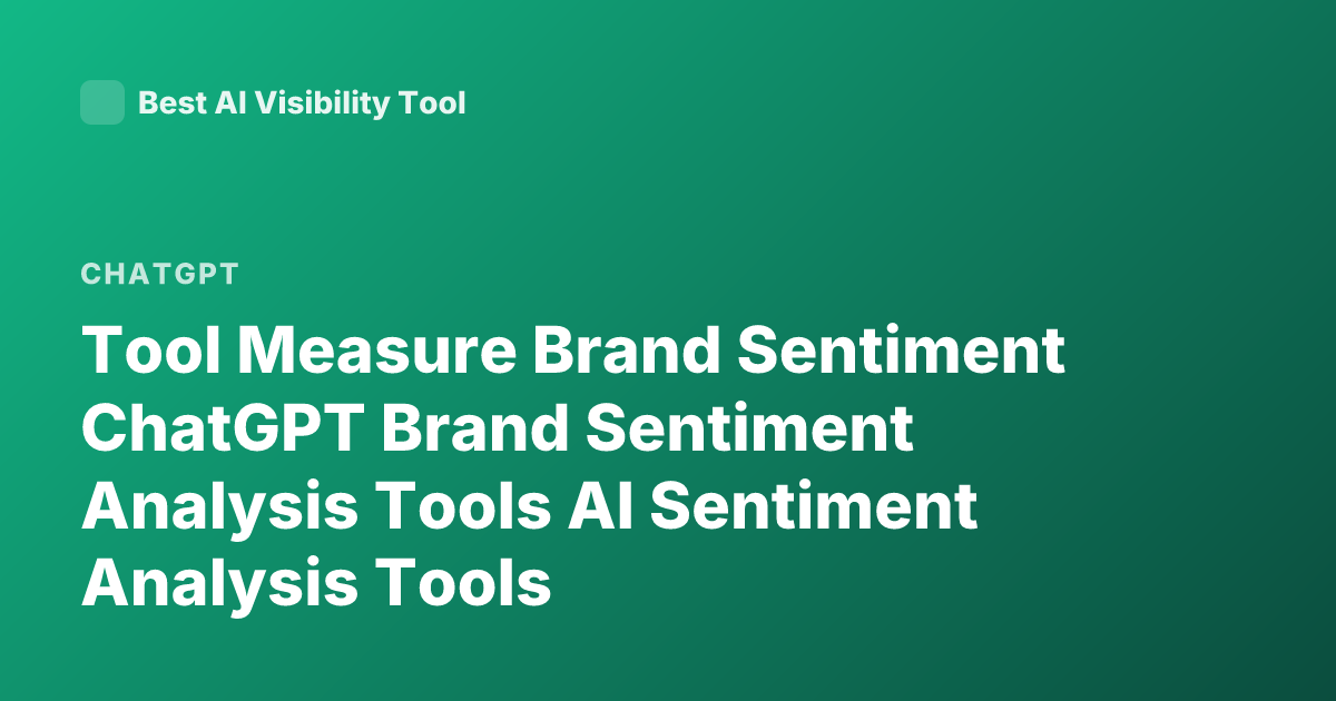 Tool Measure Brand Sentiment ChatGPT Brand Sentiment Analysis Tools AI Sentiment Analysis Tools