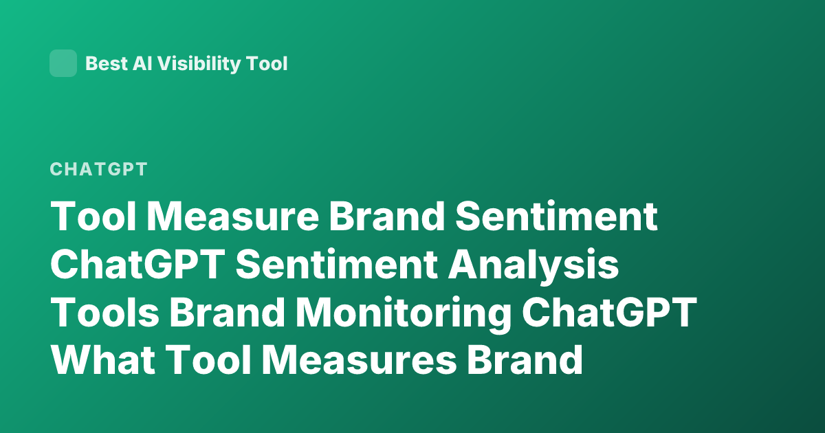 Tool Measure Brand Sentiment ChatGPT Sentiment Analysis Tools Brand Monitoring ChatGPT What Tool Measures Brand Sentiment