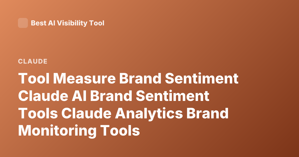 Tool Measure Brand Sentiment Claude AI Brand Sentiment Tools Claude Analytics Brand Monitoring Tools