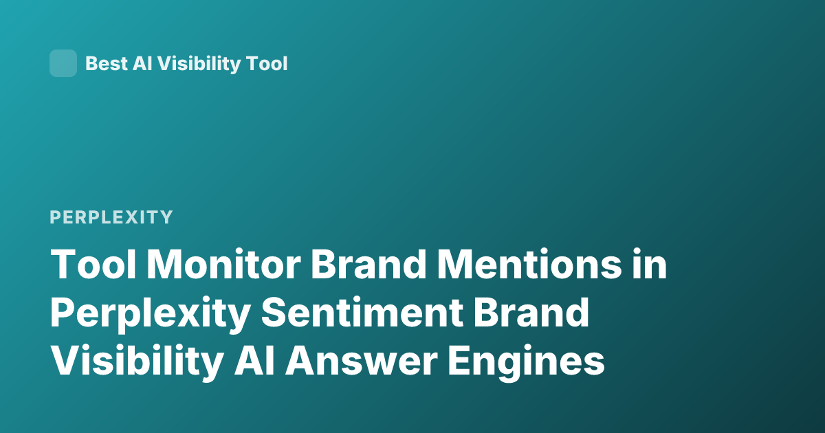 Tool Monitor Brand Mentions in Perplexity Sentiment Brand Visibility AI Answer Engines