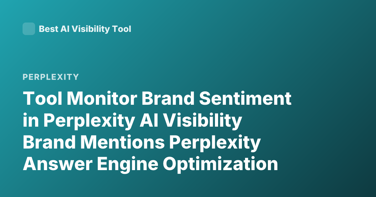 Tool Monitor Brand Sentiment in Perplexity AI Visibility Brand Mentions Perplexity Answer Engine Optimization