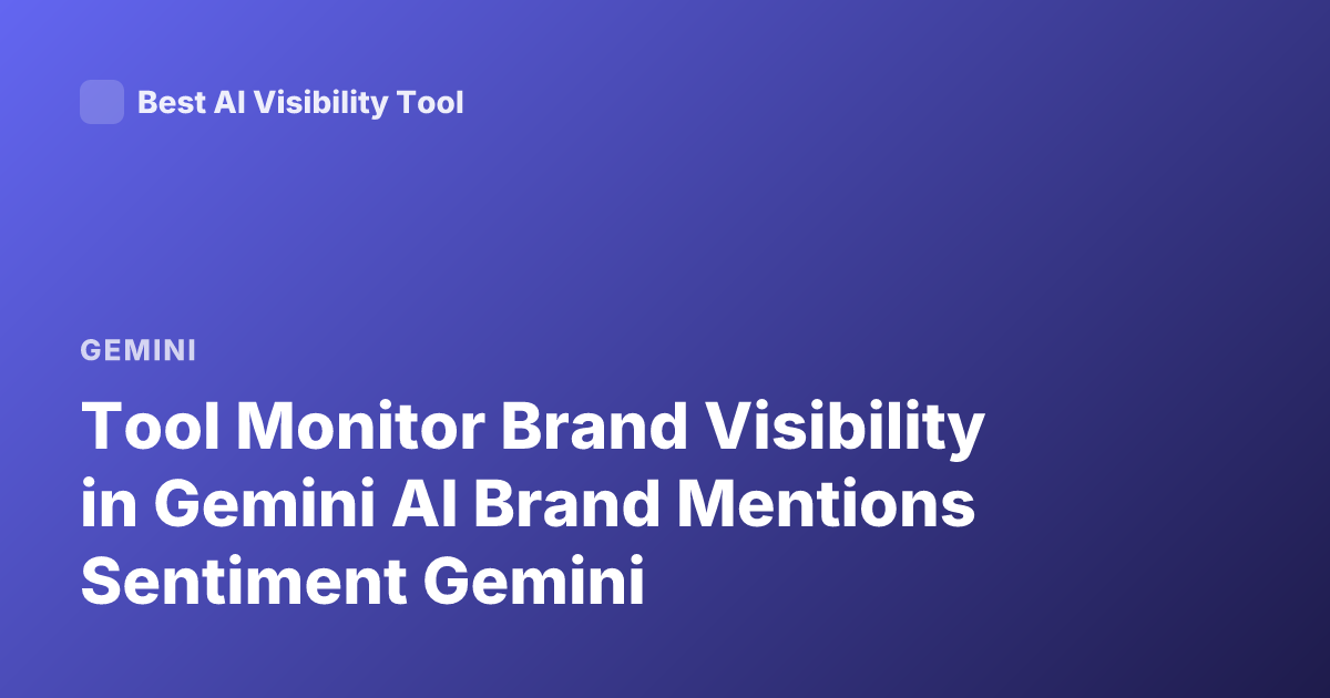 Tool Monitor Brand Visibility in Gemini AI Brand Mentions Sentiment Gemini