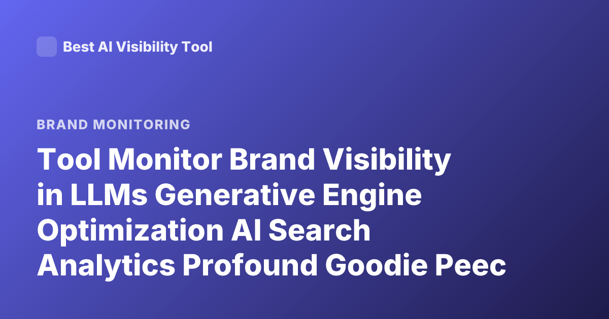 Tool Monitor Brand Visibility in LLMs Generative Engine Optimization AI Search Analytics Profound Goodie Peec AI
