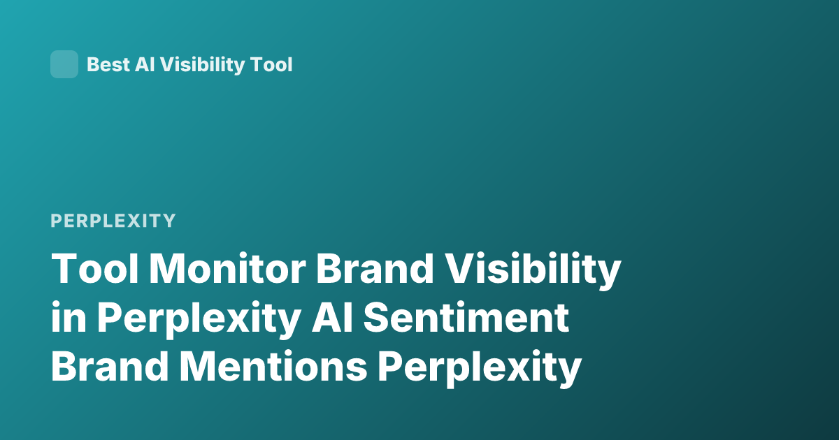 Tool Monitor Brand Visibility in Perplexity AI Sentiment Brand Mentions Perplexity