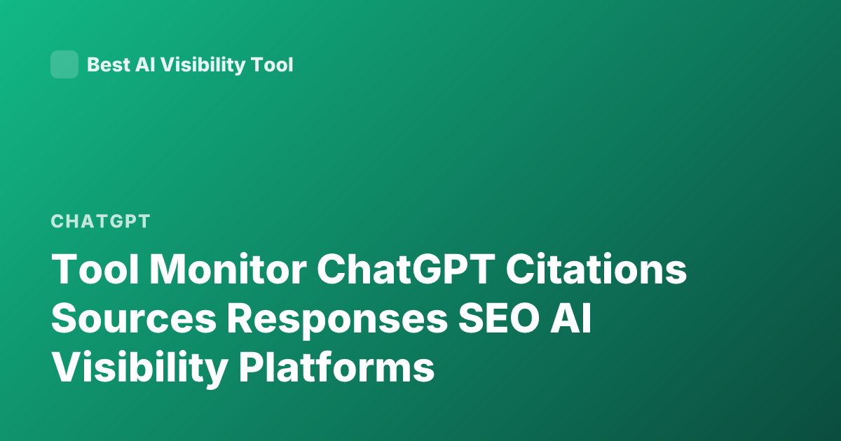 Tool Monitor ChatGPT Citations Sources Responses SEO AI Visibility Platforms