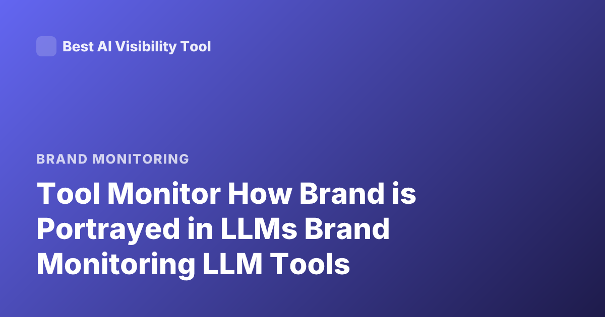 Tool Monitor How Brand is Portrayed in LLMs Brand Monitoring LLM Tools