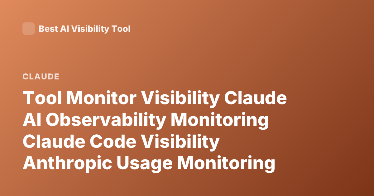 Tool Monitor Visibility Claude AI Observability Monitoring Claude Code Visibility Anthropic Usage Monitoring